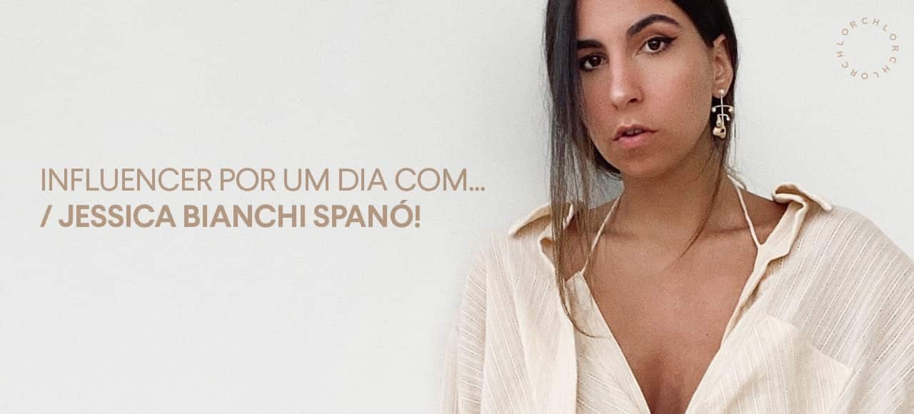 Influencer por um dia com...Jessica Bianchi Spanó!