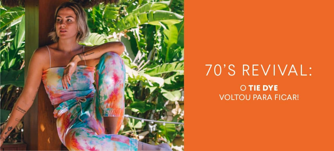 70´s revival: o tie dye voltou para ficar!