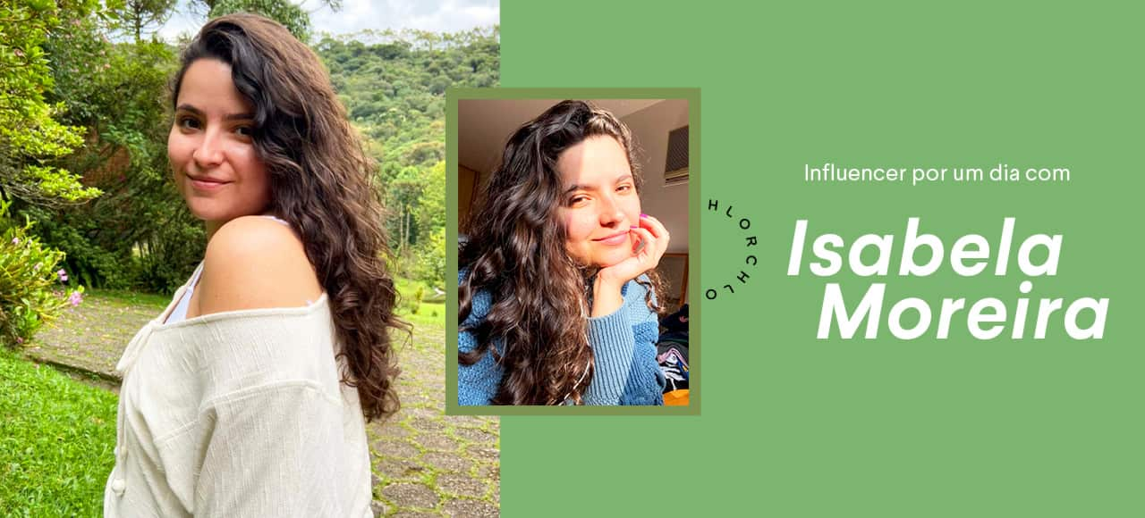 Influencer por um dia com...Isabela Moreira