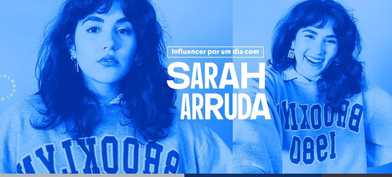 Influencer por um dia com...Sarah Arruda